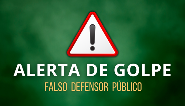 Defensoria Pública alerta população sobre tentativas de golpe utilizando o nome da instituição